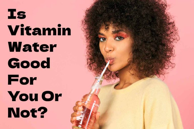 Is Vitamin Water Good For You Or Not?