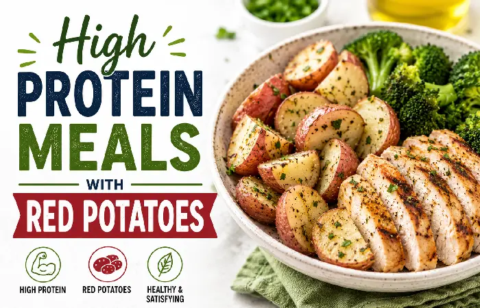 high protein meals with red potatoes